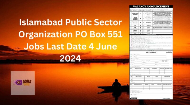 Islamabad Public Sector Organization PO Box 551 Jobs Last Date 4 June 2024